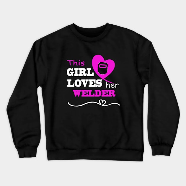 This Girl Loves Her Welder Funny Gift For Wife Or Girlfriend Welder Crewneck Sweatshirt by dieukieu81